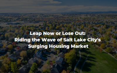 Leap Now or Lose Out: Riding the Wave of Salt Lake City’s Surging Housing Market